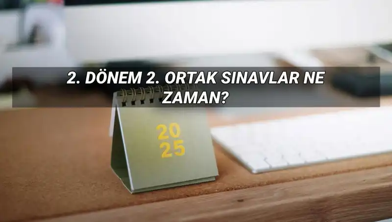 2025 MEB 2. Dönem Ortak Sınav Tarihleri Açıklandı: Kaçırmayın!