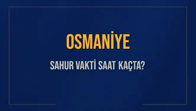 Osmaniye'de Sahur Vakti: Saat Kaçta? İşte Detaylar!