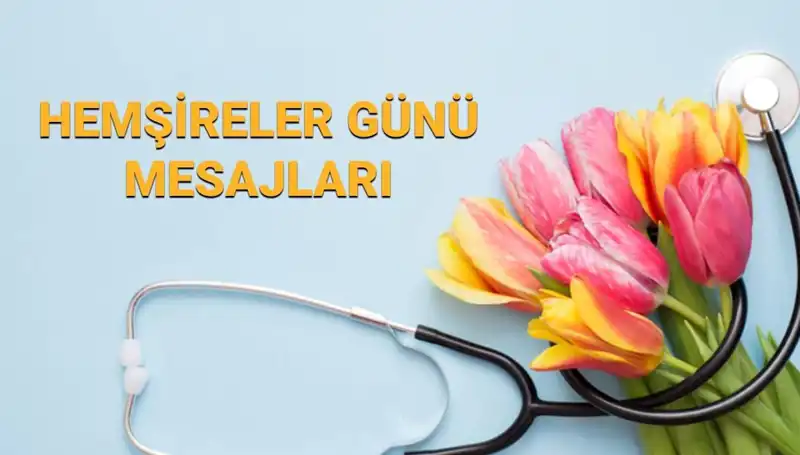 Hemşireler Günü 2025’te Yüreklere Dokunan Mesajlar