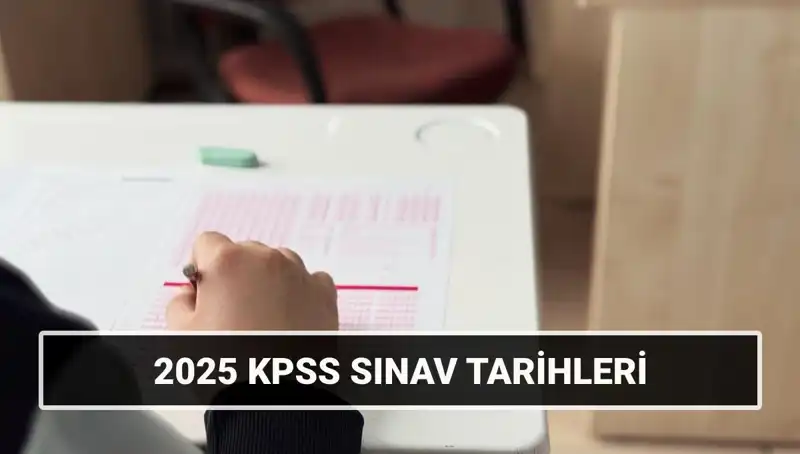 2025 KPSS Sınav Tarihleri: Genel Kültür ve Yetenek ile Alan Bilgisi Ne Zaman?
